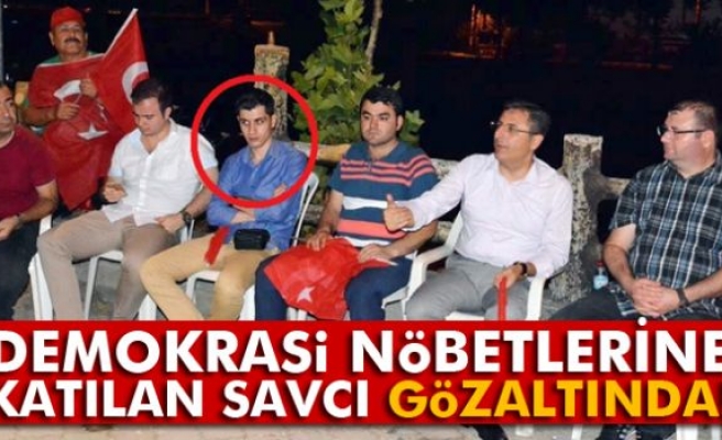 Demokrasi nöbetine katılan savcı gözaltına alındı