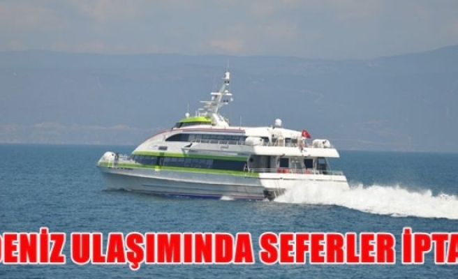 Deniz ulaşımında seferler iptal