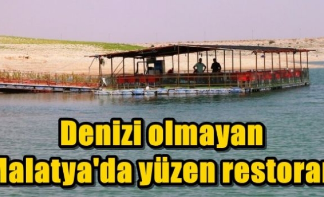 Denizi olmayan Malatya'da yüzen restoran