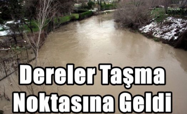 Dereler Taşma Noktasına Geldi