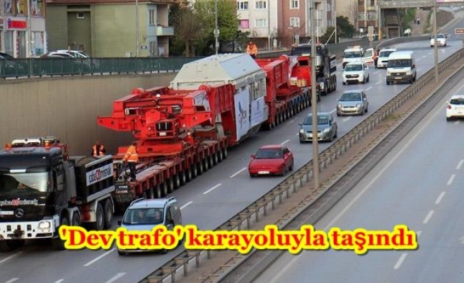 'Dev trafo' karayoluyla taşındı