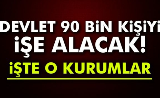 Devlette 90 Bin Kişi İşe Başlayacak!