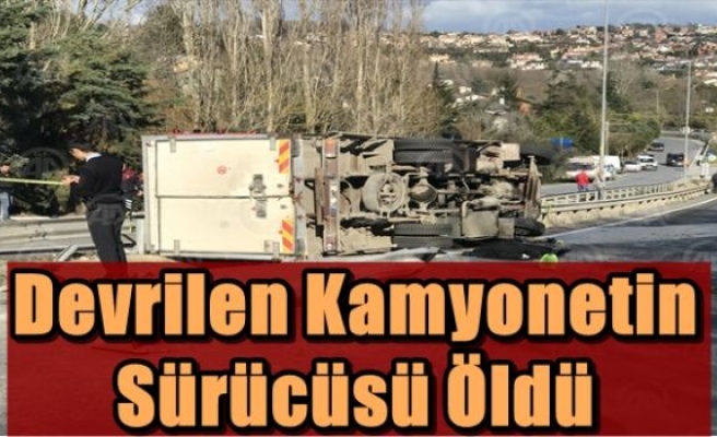 Devrilen kamyonetin sürücüsü öldü