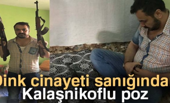 DİNK CİNAYETİ SANIĞINDAN KALAŞNİKOFLU POZ!