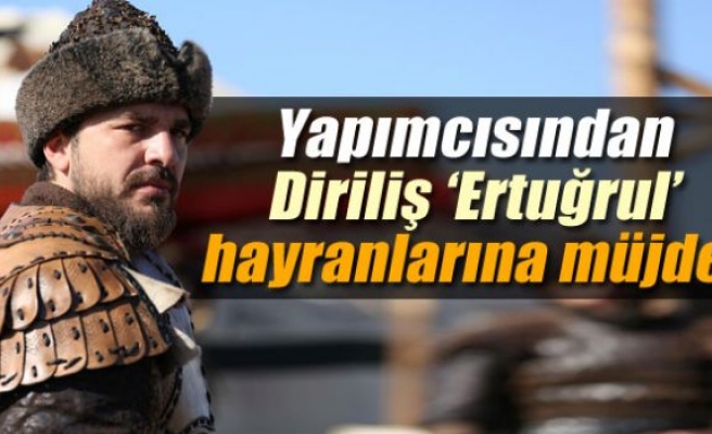 Diriliş 'Ertuğrul' hayranlarına yapımcıdan müjde