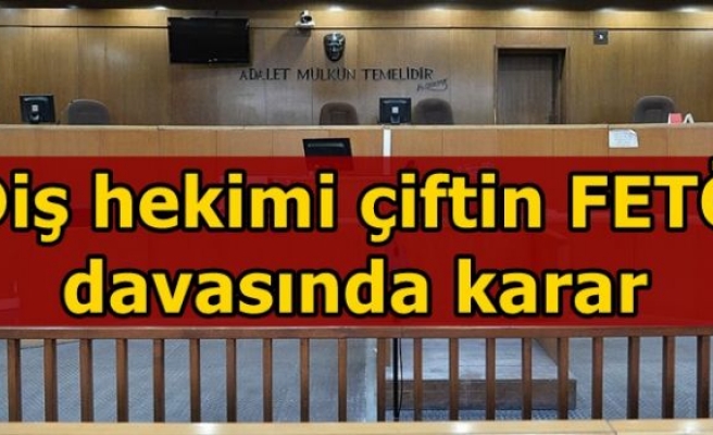 Diş hekimi çiftin FETÖ davasında karar