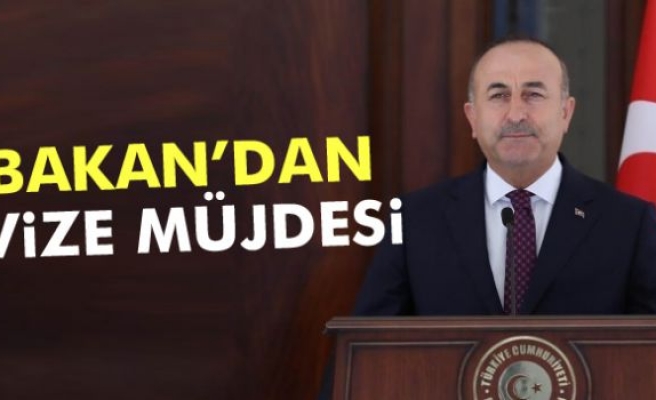 Dışişleri Bakanı Mevlüt Çavuşoğlu'ndan vize müjdesi