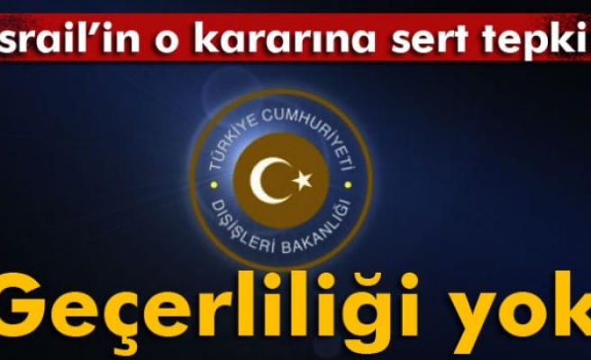 Dışişleri Bakanlığı İsrail’i kınadı