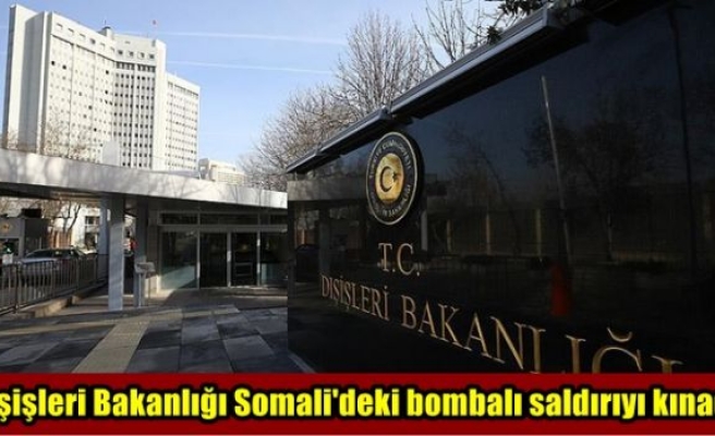 Dışişleri Bakanlığı Somali'deki bombalı saldırıyı kınadı