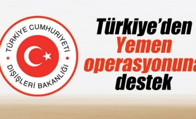 Dışişleri Bakanlığı: 'Yemen'deki operasyonu destekliyoruz'