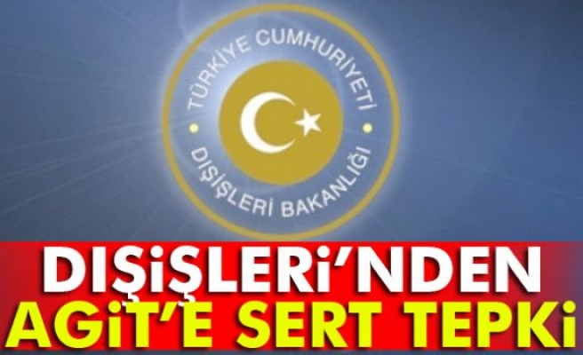 Dışişleri Bakanlığı'ndan AGİT’e Tepki