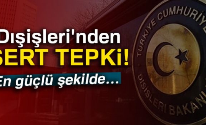 DIŞİŞLERİ BAKANLIĞI'NDAN SERT AÇIKLAMA!