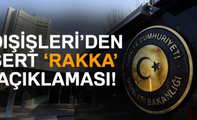 DIŞİŞLERİ'NDEN SERT RAKKA AÇIKLAMASI!