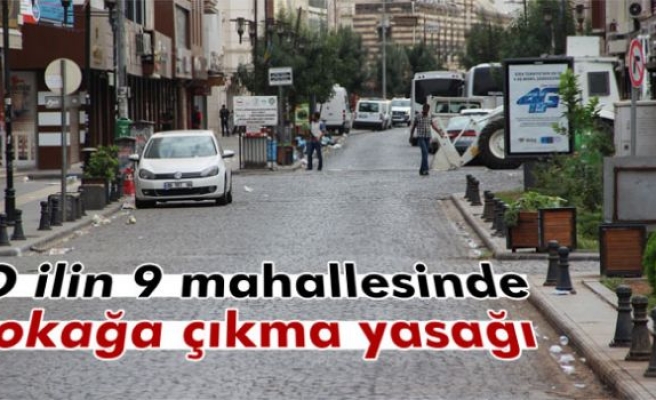 Diyarbakır'da 9 mahallede sokağa çıkma yasağı