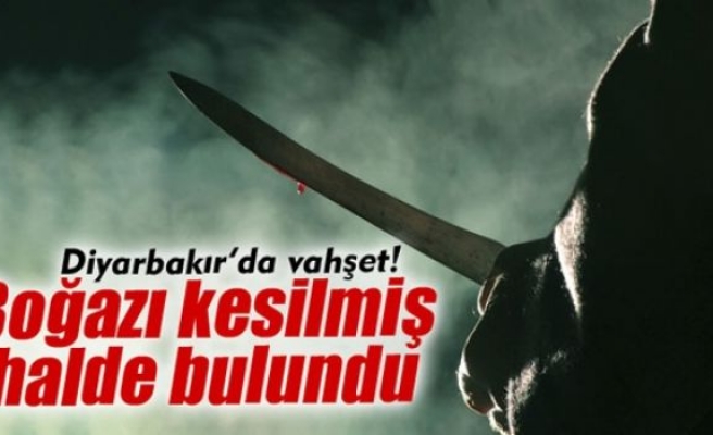 Diyarbakır’da boğazı kesilmiş erkek cesedi bulundu