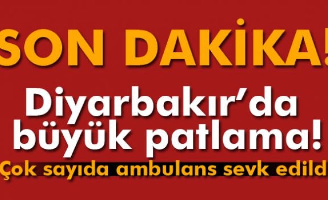 Diyarbakır'da büyük patlama!