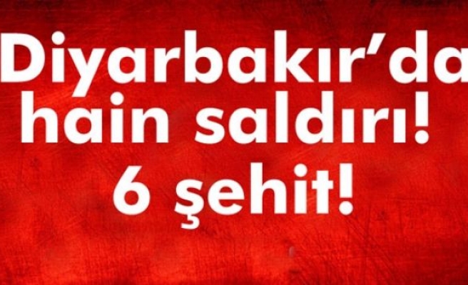 Diyarbakır’da hain saldırı: 6 şehit