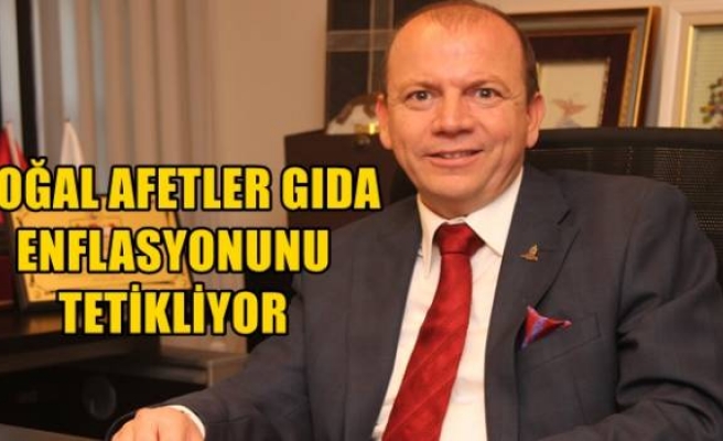 DOĞAL AFETLER GIDA ENFLASYONUNU TETİKLİYOR