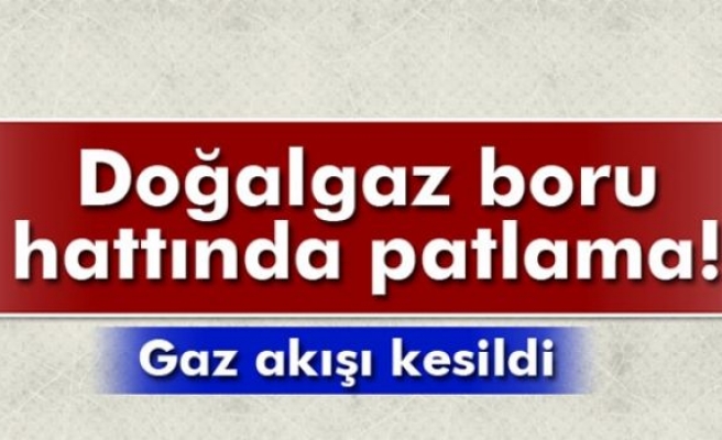 Doğalgaz boru hattında patlama!