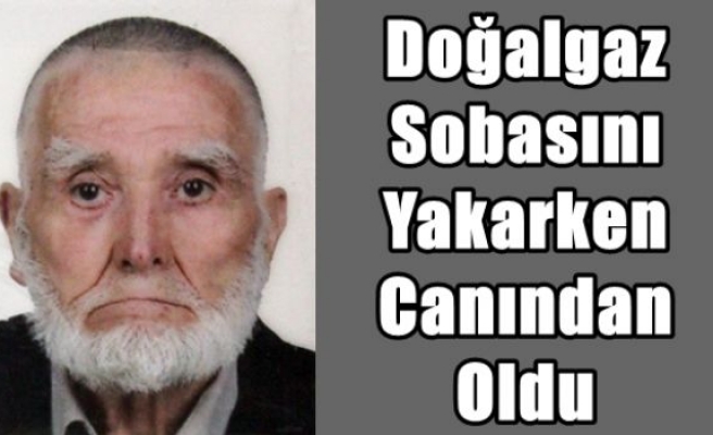 Doğalgaz Sobasını Yakarken Canından Oldu