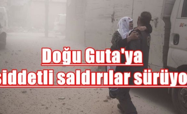 Doğu Guta'ya şiddetli saldırılar sürüyor