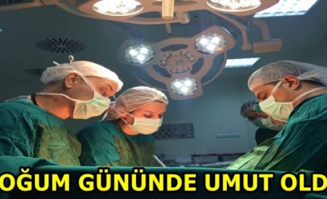 DOĞUM GÜNÜNDE UMUT OLDU