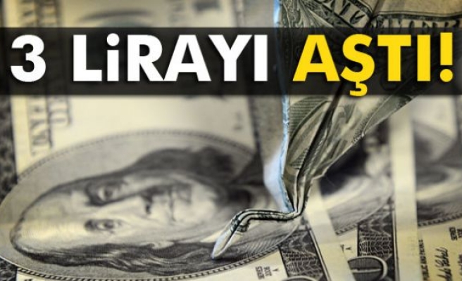 Dolar 3 lirayı aştı