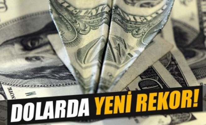 Dolarda yeni rekor