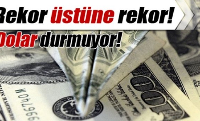 Doların ateşi düşmüyor