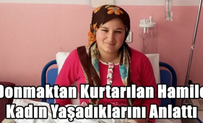 Donmaktan Kurtarılan Hamile Kadın Yaşadıklarını Anlattı 