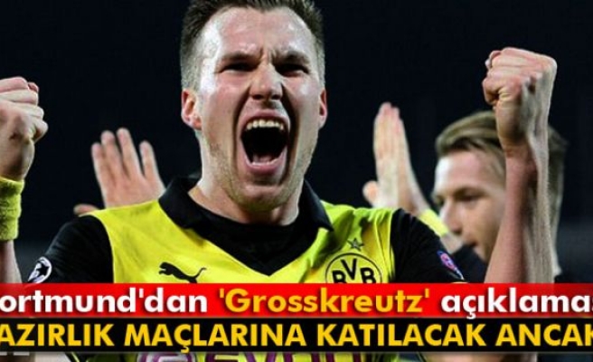 Dortmund'dan 'Grosskreutz' açıklaması