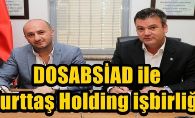 DOSABSİAD ile Yurttaş Holding işbirliği