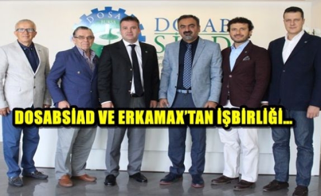 DOSABSİAD VE ERKAMAX’TAN İŞBİRLİĞİ…