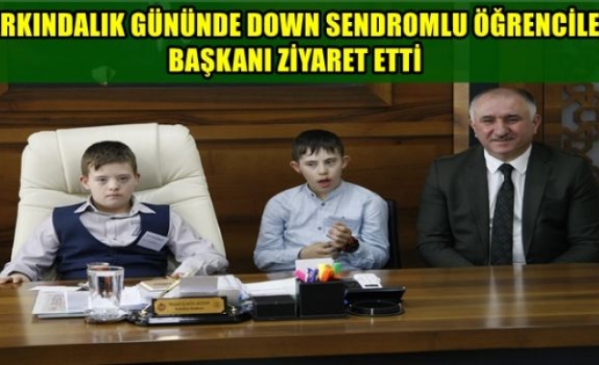 DOWN SENDROMLU ÖĞRENCİLER BAŞKANI ZİYARET ETTİ