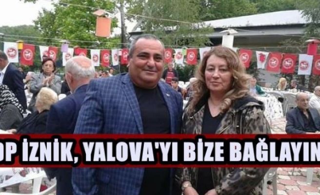 DP İZNİK, YALOVA'YI BİZE BAĞLAYIN! 