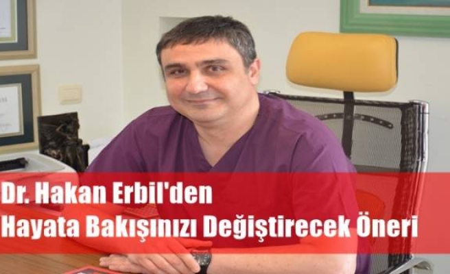 Dr. Hakan Erbil'den Hayata Bakışınızı Değiştirecek Öneri