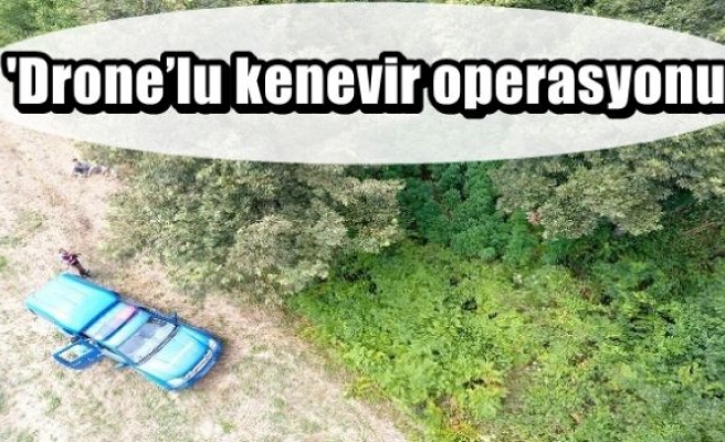 'Drone’lu kenevir operasyonu 