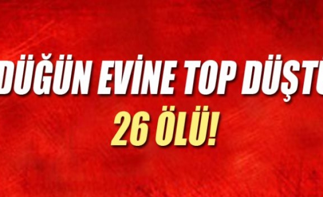 Düğün evine top düştü: 26 ölü