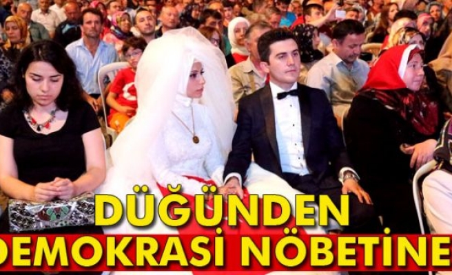 Düğünden demokrasi nöbetine!