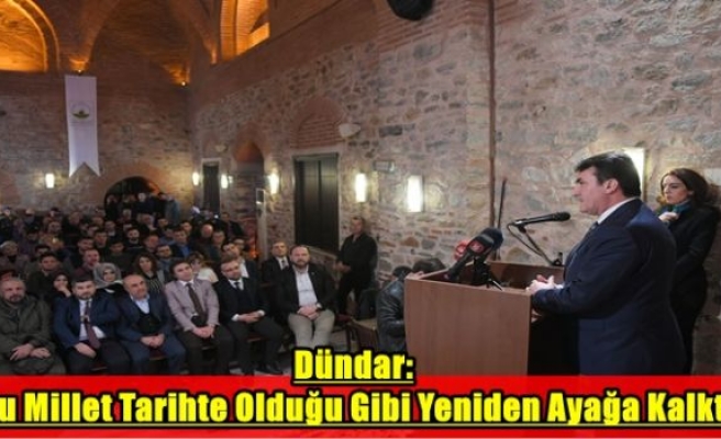 Dündar: “Bu Millet Tarihte Olduğu Gibi Yeniden Ayağa Kalktı”