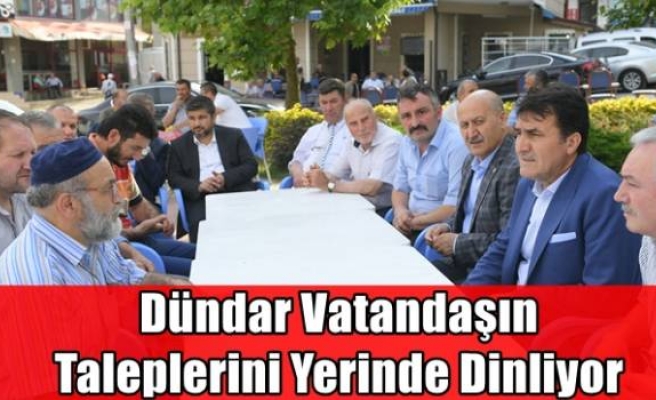 Dündar Vatandaşın Taleplerini Yerinde Dinliyor