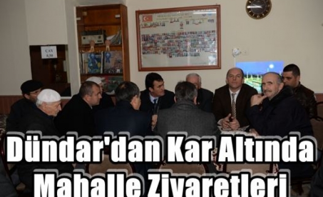 Dündar'dan Kar Altında Mahalle Ziyaretleri