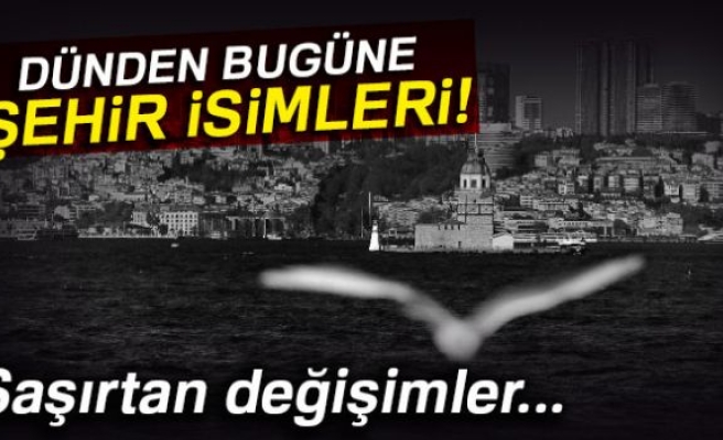 Dünden bugüne şehir isimleri