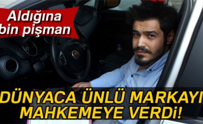 Dünyaca ünlü firmayı mahkemeye verdi!