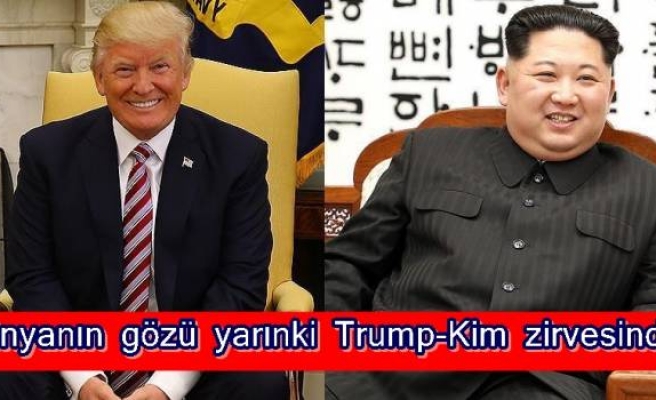 Dünyanın gözü yarınki Trump-Kim zirvesinde