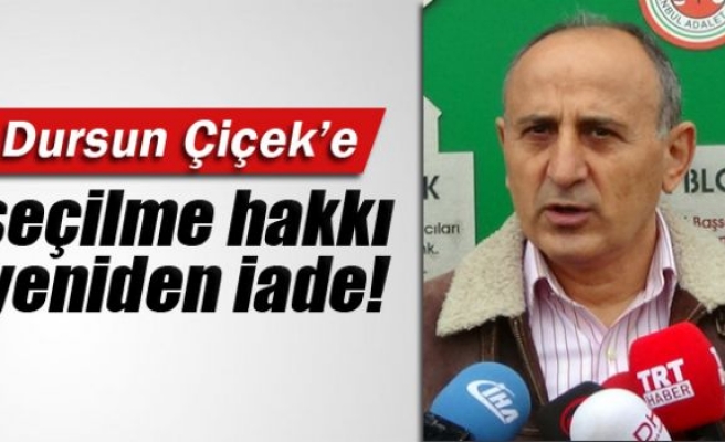 Dursun Çiçek'e seçilme hakkı yeniden iade!