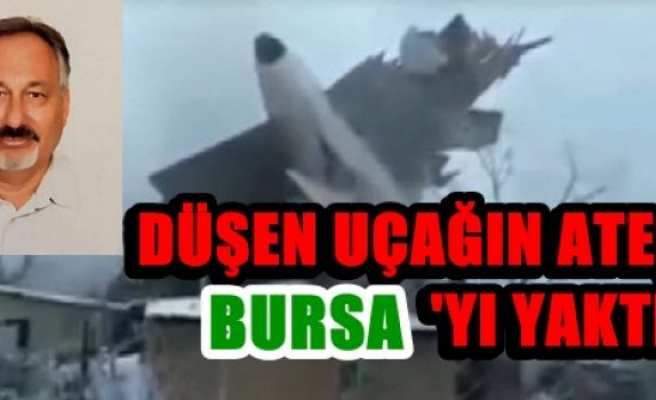 Düşen uçağın ateşi Bursa’yı yaktı