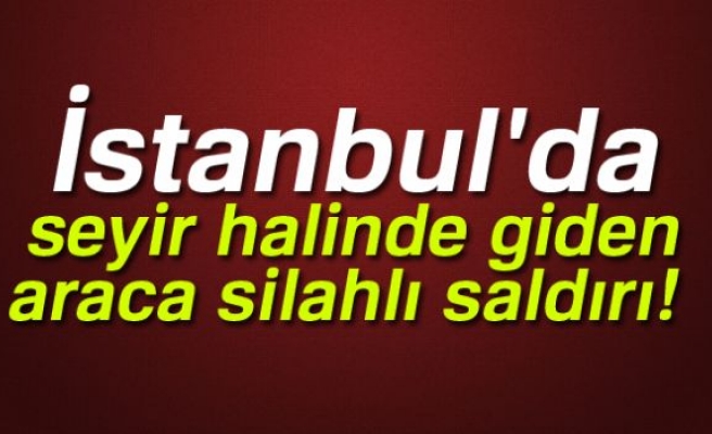 E-5'DE SİLAHLI SALDIRI!