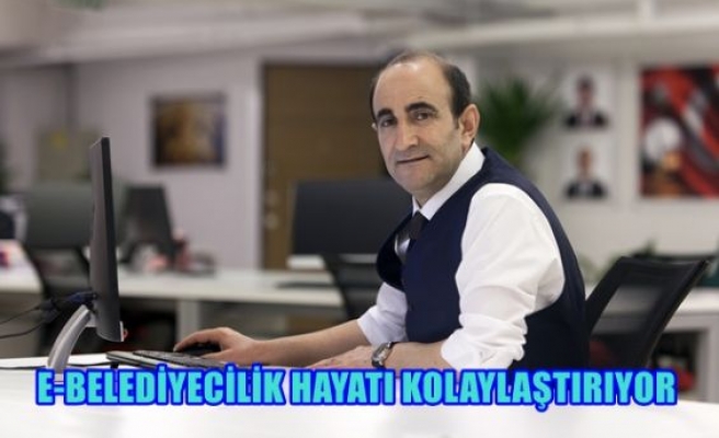 E-belediyecilik hayatı kolaylaştırıyor