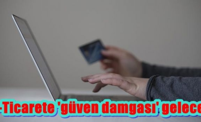 e-Ticarete 'güven damgası' gelecek